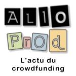 AlloProd, l'actu du crowdfunding et du financement participatif